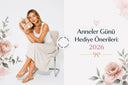 Anneler Günü Hediye Önerileri: 2026